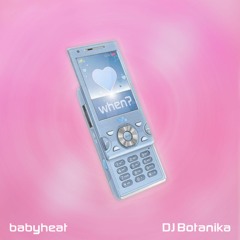 babyheat & DJ Botanika - when?