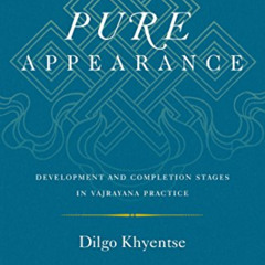 ACCESS EPUB 📤 Pure Appearance: Development and Completion Stages in Vajrayana Practi