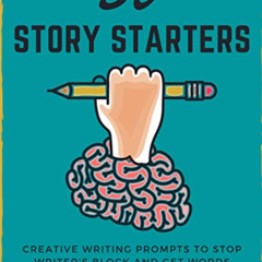 Access KINDLE 🎯 30 Story Starters: Creative Writing Prompts To Stop Writer's Block a