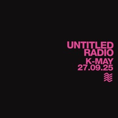 UNTITLED RADIO - K-May - 27.09.25