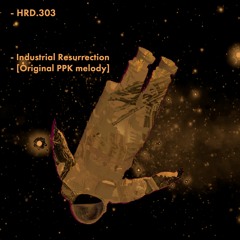 HRD.303 - Industrial Resurrection [Original PPK Melody 1999]