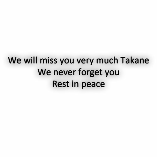 Rest in peace Takane