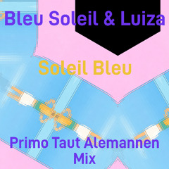 Soleil Bleu & Luiza -Bleu Soleil (Primo Taut Alemannen Mix)