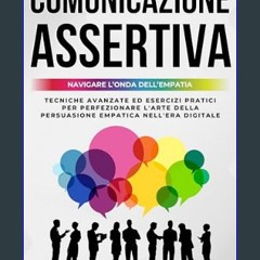 [PDF] eBOOK Read 📖 Comunicazione Assertiva 2.0 | Navigare l'Onda dell'Empatia: Tecniche Avanzate e