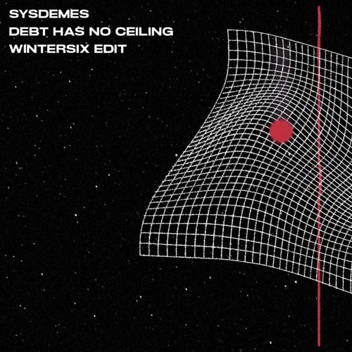 Sysdemes - Debt Has No Ceiling (Wintersix Edit) FREE DL