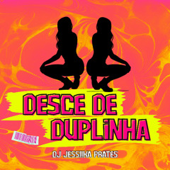 Desce de Duplinha -DJ Jessiika Prates - Mc Rafa Original.