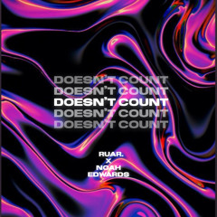 Doesn’t Count ( RUAR. & Noah Edwards Remix )