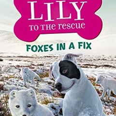 [VIEW] EPUB 📭 Lily to the Rescue: Foxes in a Fix (Lily to the Rescue! Book 7) by  W.
