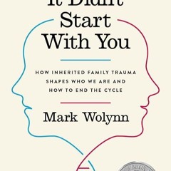 read✔ It Didn't Start with You: How Inherited Family Trauma Shapes Who We Are and How to End the