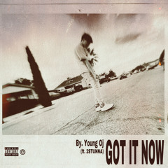 Young Oj - Got It Now (Ft. 2STUNNA)