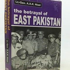 ^Pdf^ The betrayal of East Pakistan _  Amir Abdullah Khan Niazi (Author)