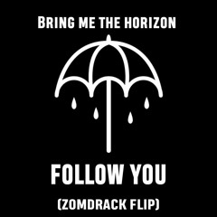 BMTH - FOLLOW YOU (ZOMDRACK REMIX)