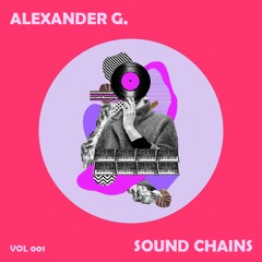 SOUND CHAINS PODCAST 001 / ALEXANDER G.