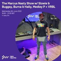 The Marcus Nasty Show w/ Slowie & Buggsy, Burna & Hally, Medley P + VRBL 08TH JUN 2022