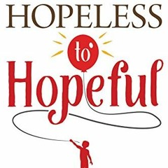 View [PDF EBOOK EPUB KINDLE] Hopeless to Hopeful: A Mom’s Guide to Raising Children w