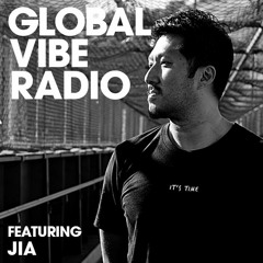 Global Vibe Radio 245 Feat. JIA (6AM Group)
