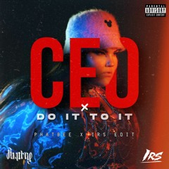 CEO x DO IT TO IT - PHATBEE & IRS EDIT ( FULL VERSION CLICK BUY DOWN BELLOW )