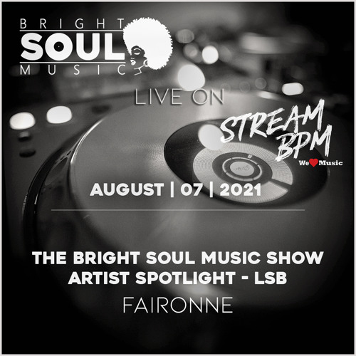 The Bright Soul Music Show Live On Stream BPM | Artist Spotlight - LSB | August 7th 2021 - Faironne