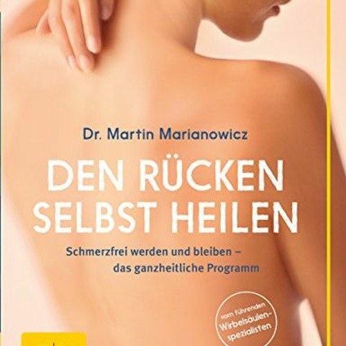 [PDF⚡️READ❤️ONLINE] Den Rücken selbst heilen: Schmerzfrei werden und bleiben - das ganzheitliche P