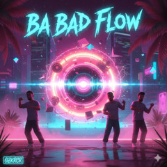 Ba Bad Flow
