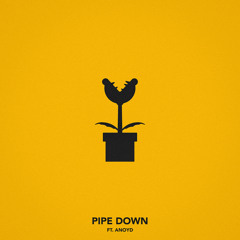 Pipe Down (feat. Anoyd)
