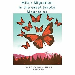 Get PDF Mila's Migration in the Great Smoky Mountains: Part 2: A Stop in Cades Cove by  Abby Cali,Ab