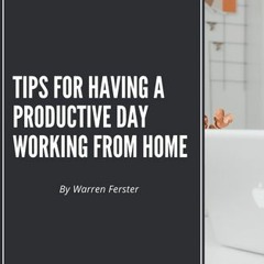 Tips For Having A Productive Day Working From Home
