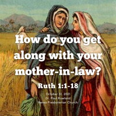 "How do you get along with your mother-in-law?" sermon, Ruth 1:1-18, Part one of Ruth series