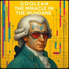 The Miracle in the Mundane - GoolZan