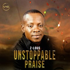 UnStoppable Praise - Z-LOUS