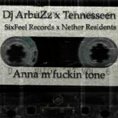 Anna m'fuckin tone (w/ DJ ArbuZz)