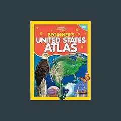 #^D.O.W.N.L.O.A.D 💖 National Geographic Kids Beginner's United States Atlas 4th edition (The Natio