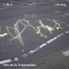 Nits de la Tramuntana #26 w/ Ultrafog
