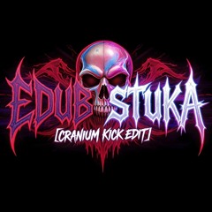 EDUB - STUKA [CRANIUM KICK EDIT]