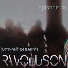 Umwelt Presents Ravoluson / Episode 28
