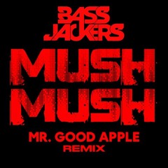 Bassjackers -  MUSH MUSH 2025 (MR. GOOD APPLE Remix)