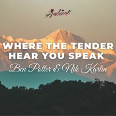 Ben Potter & Nik Karlin - Where The Tender Hear You Speak