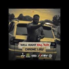 Chronic Law  - Well Want Kill Yuh