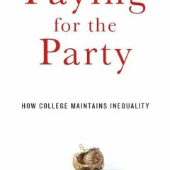 ❤️ Download Paying for the Party: How College Maintains Inequality by  Elizabeth A. Armstrong &