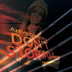ahmed sade2 - Dont stop #04 [Set Mix]