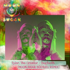 Tyler The Creator_DOG_TOOTH_(MOON_SUG4R Bootleg Remix)