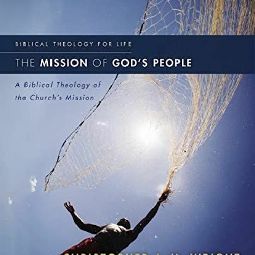 VIEW EPUB KINDLE PDF EBOOK The Mission of God's People: A Biblical Theology of the Church’s Missio