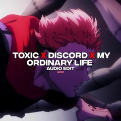 Toxic X Discord X My Ordinary Life [Edit Audio]