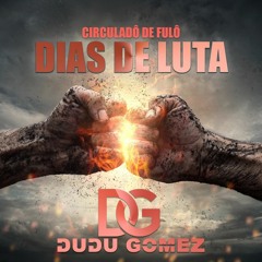 Circuladô De Fulô - Dias De Luta(Tempo Perdido) Dudu Gomez Remix FREE