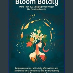 *DOWNLOAD$$ 📖 Bloom Boldly: More Than 200 Daily Affirmations for the Fearless Female | Daily Affir
