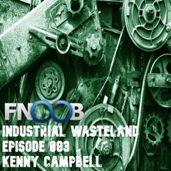 Kenny Campbell - Industrial Wasteland Episode 083