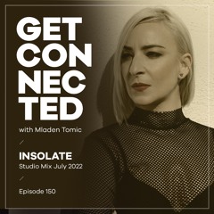 Get Connected with Mladen Tomic - 150 - Guest Mix by Insolate