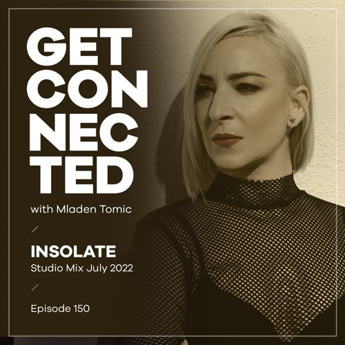 Get Connected with Mladen Tomic - 150 - Guest Mix by Insolate