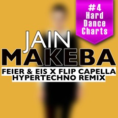 Jain - Makeba (FEIER & EIS x Flip Capella Hypertechno Remix) #4 Hard Dance Charts