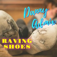 Danny Admix - Raving Shoes